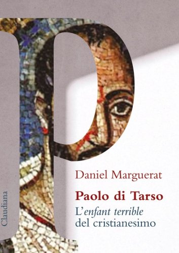 Paolo di Tarso - L’enfant terrible del cristianesimo