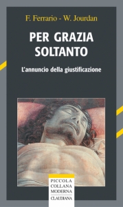 Per grazia soltanto - L'annuncio della giustificazione.