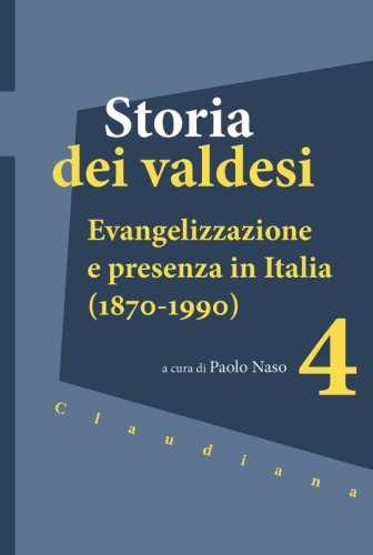 Storia dei valdesi 4 - Evangelizzazione e presenza in Italia (1870-1990)