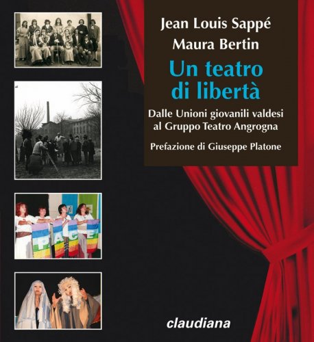 Un teatro di libertà - Dalle Unioni giovanili valdesi al Gruppo Teatro Angrogna
