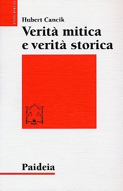 Verità mitica e verità storica - Interpretazioni di testi storiografici ittiti, biblici e greci