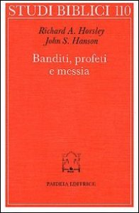 Banditi, profeti e messia - Movimenti popolari al tempo di Gesù