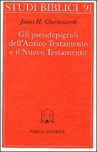 Gli pseudoepigrafi dell'Antico Testamento e il Nuovo Testamento - Prolegomena allo studio delle origini cristiane