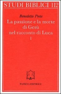 La passione e la morte di Gesù nel racconto di Luca. Vol I - I racconti della passione. L'Arresto