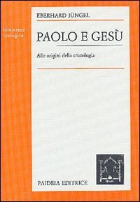 Paolo e Gesù - Alle origini della cristologia